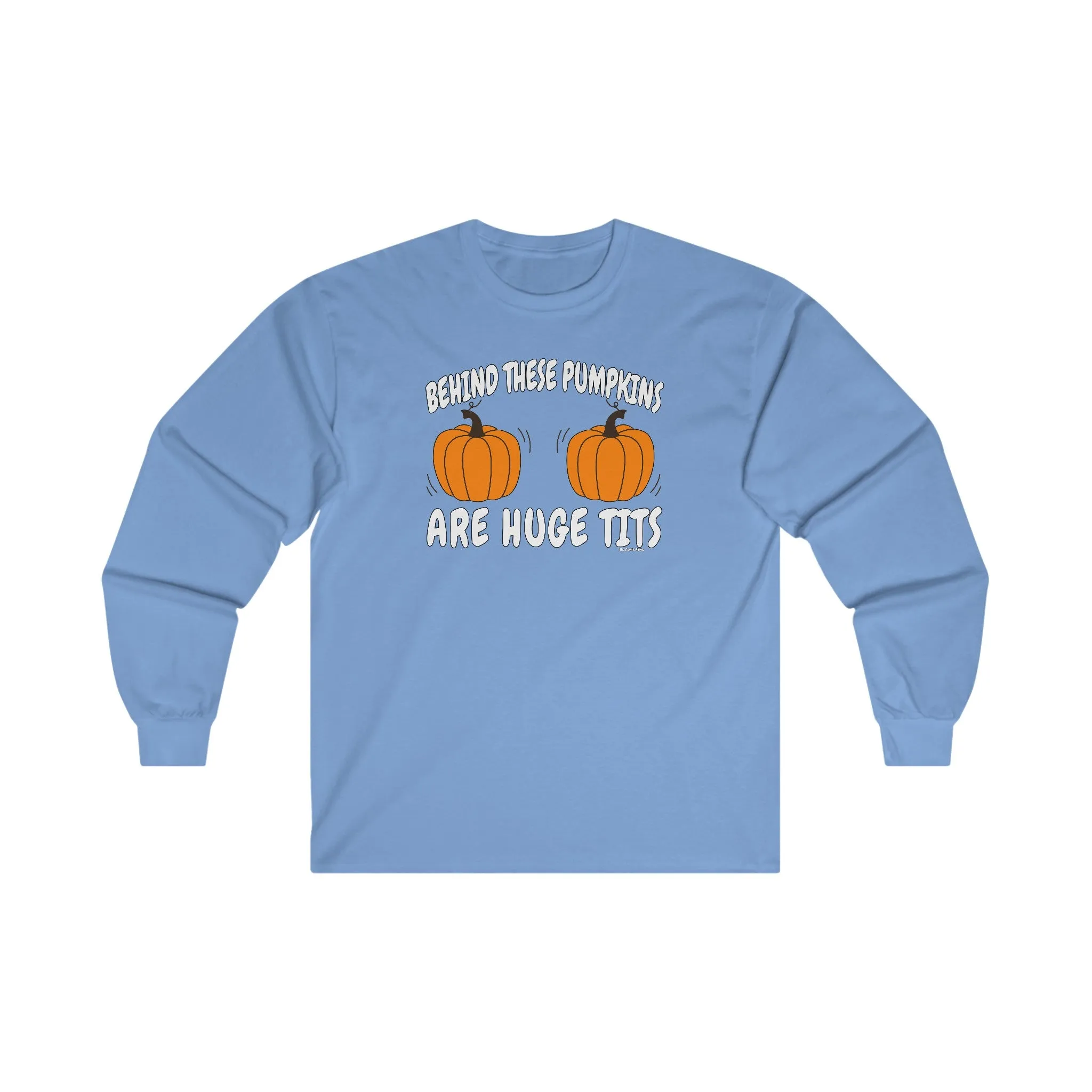 Behind These Pumpkins Are Huge Tits Long Sleeve Tee