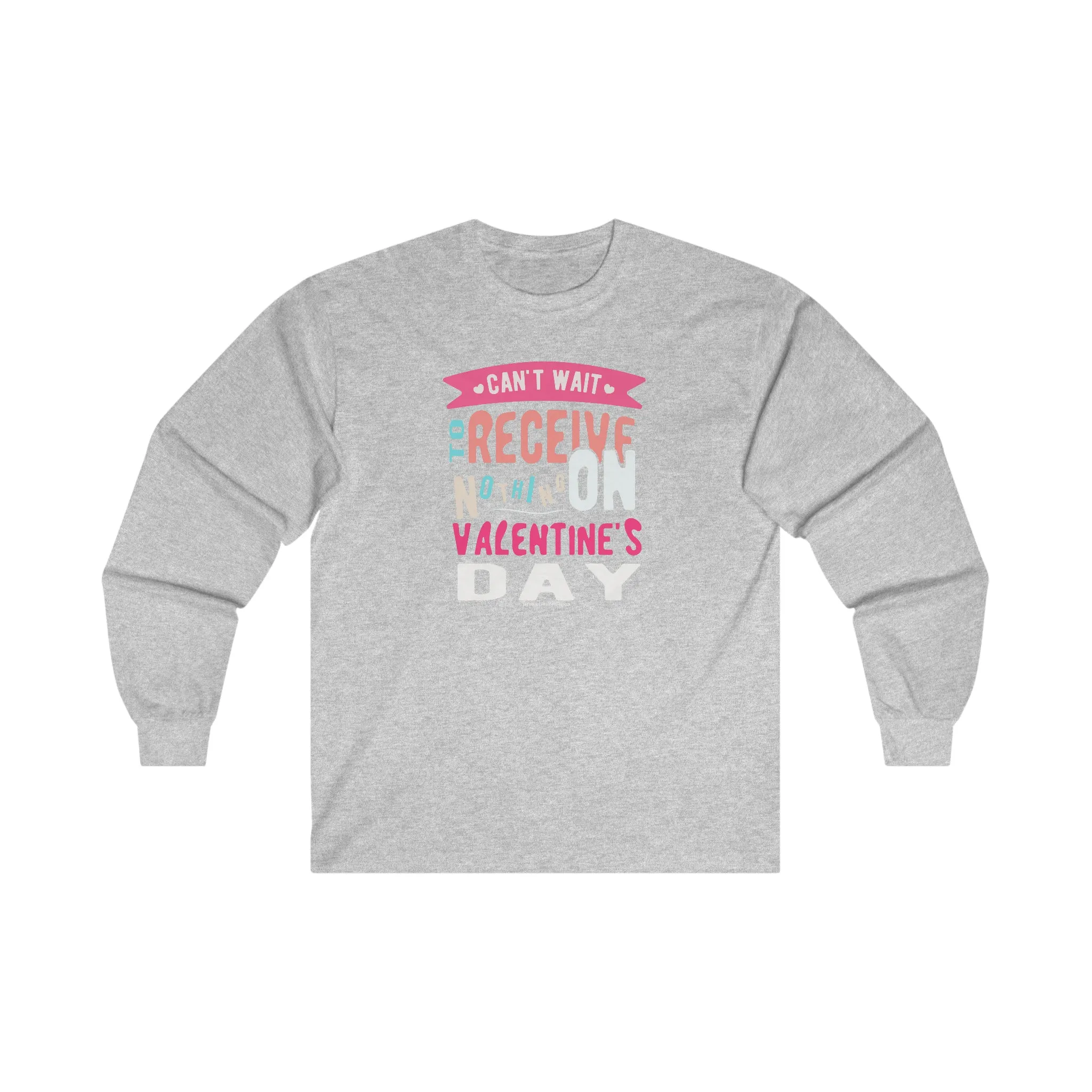 Can't Wait To Receive Nothing On Valentines Day Long Sleeve Tee