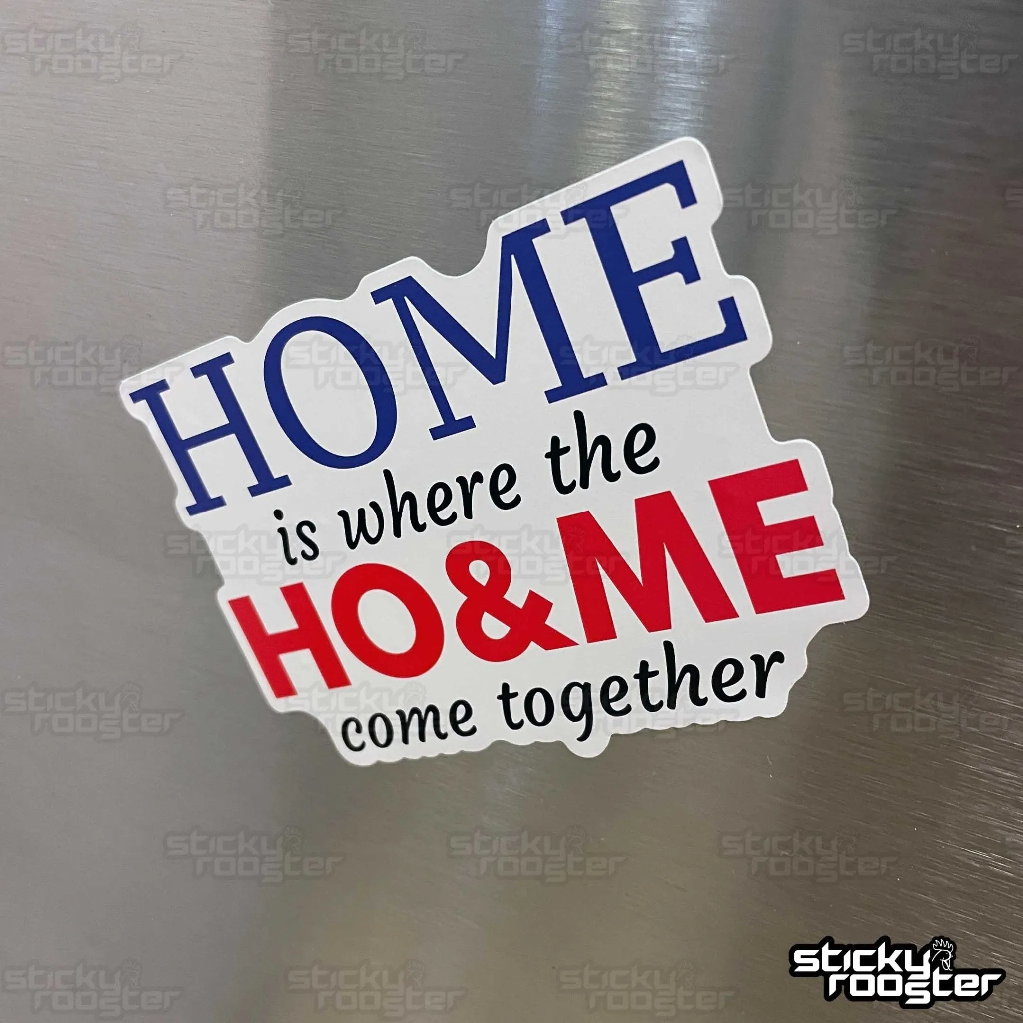 Home is where the Ho & Me come together sticker