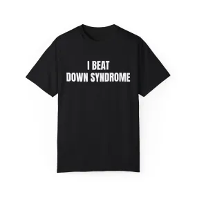 "I beat down syndrome" T-shirt